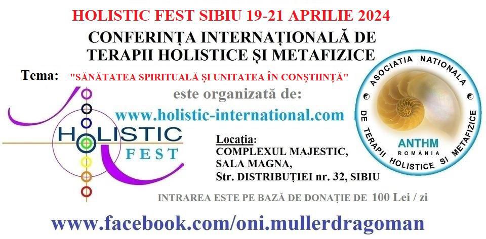CONFERINȚA INTERNAȚIONALĂ DE TERAPII HOLISTICE ȘI METAFIZICE DIN ROMÂNIA - HOLISTIC FEST SIBIU 2024