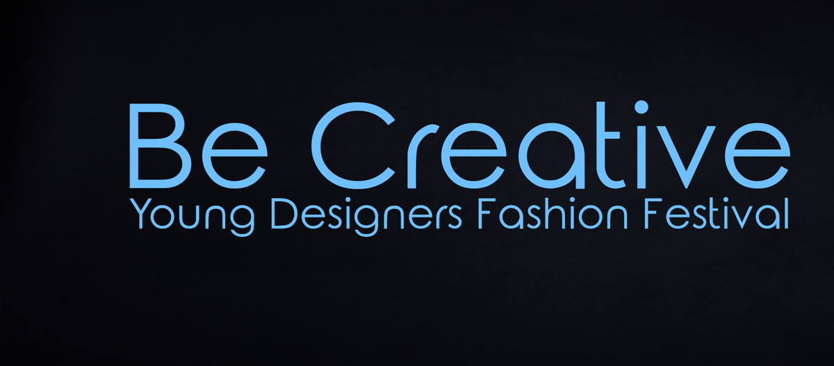 BE CREATIVE - Young Designers Fashion Festival